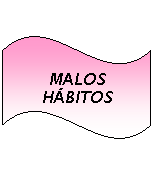 Onda: MALOS HBITOS
