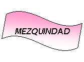 Onda: MEZQUINDAD
