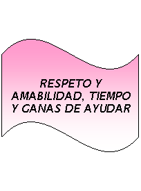 Onda: RESPETO Y AMABILIDAD, TIEMPO Y GANAS DE AYUDAR
